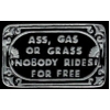 ASS GRASS OR GAS NOBODY RIDES FOR FREE PIN